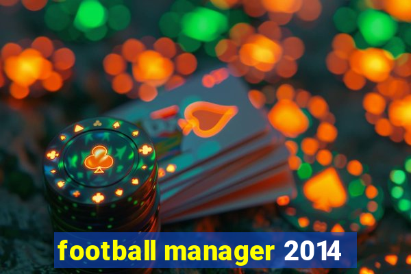 football manager 2014